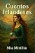 Cuentos Irlandeses: De hadas, maldiciones y reinos perdidos - 30 cuentos cortos para niños y adultos (Spanish Edition)