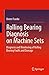 Rolling Bearing Diagnosis on Machine Sets: Diagnosis and Monitoring of Rolling Bearing Faults and Damage
