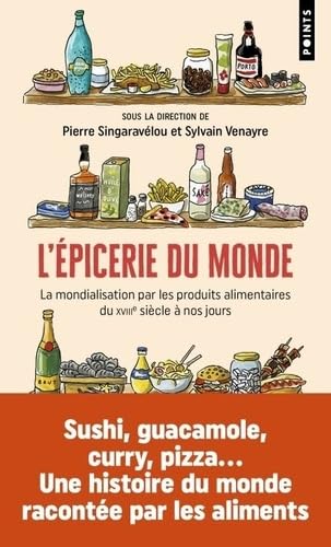 L'Épicerie du monde: La mondialisation par les produits alimentaires du XVIIIe siècle à nos jours
