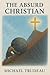 The Absurd Christian: A New solution to an Old Problem