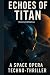 Echoes of Titan by Prof.M. Rahman