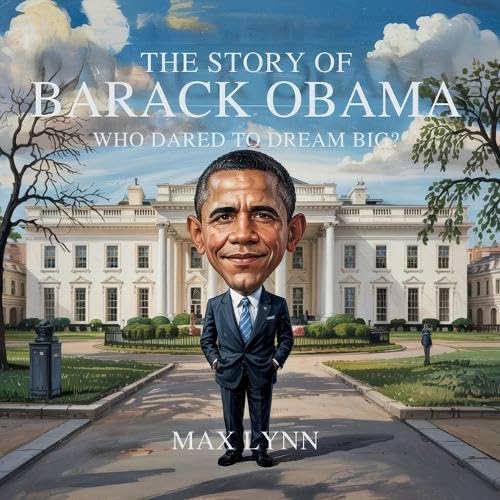 The Story of Barack Obama: Who Dared to Dream Big? (People Worth Reading about for Kids)