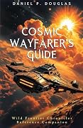 Cosmic Wayfarer's Guide: Navigating the Stars and the Systems Between: Wild Frontier Chronicles Reference Companion