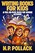 WRITING BOOKS FOR KIDS: A F...