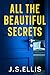 All The Beautiful Secrets by J.S. Ellis