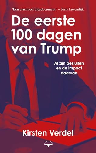 De eerste 100 dagen van Trump: Al zijn besluiten en de impact daarvan (Dutch Edition)