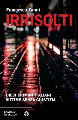 Irrisolti: Dieci crimini italiani, vittime senza giustizia (Italian Edition)