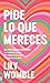 Pide lo que mereces by Lily Womble