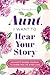 Aunt, I Want to Hear Your Story: An Aunt's Guided Journal to Share Her Life & Her Love (Hear Your Story Books)