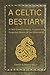 A Celtic Bestiary by Eamon McLir A Celtic Bestiary by Eamon McLir