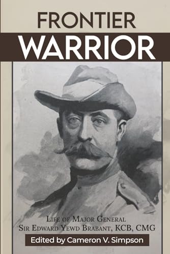 Frontier Warrior: The Life of Major General Sir Edward Yewd Brabant, KCB, CMG: A South African Colonial General (Paperback)