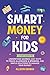 Smart Money For Kids: A Fun...