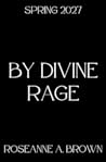 By Divine Rage by Roseanne A. Brown
