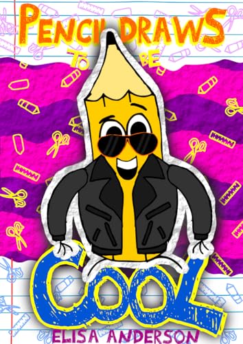 Pencil Draws To Be Cool: A Funny and Interactive Children's Book for Kindergarten, Early Readers and Kids ages 6-8 and above (Pencil The Pencil 39)