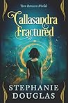 Callasandra Fractured by Stephanie Douglas