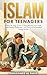 Islam for Teenagers: A Step...