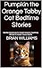 Pumpkin the Orange Tabby Cat Bedtime Stories: Gentle Adventures for Sweet Dreams | Soothing Stories to Inspire Young Hearts