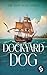 Dockyard Dog: A thrilling h...
