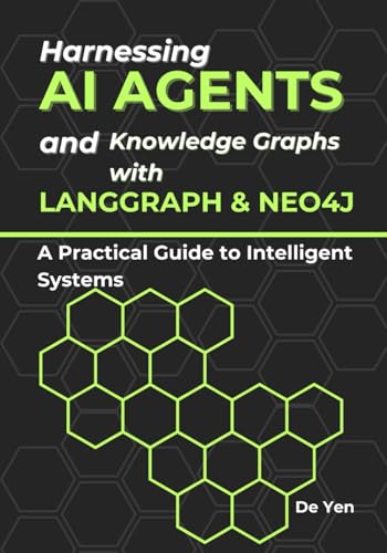 Harnessing AI Agents and Knowledge Graphs with LangGraph & Neo4: A Practical Guide to Intelligent Systems (Paperback)
