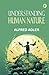 Understanding Human Nature by Alfred Adler Understanding Human Nature by Alfred Adler