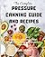 The Complete Pressure Canning Guide and Recipes by Pearl Drake