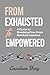 From Exhausted to Empowered...