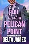 Plot Twist in Pelican Point by Delta James