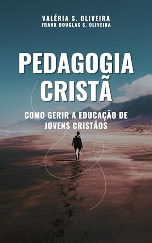 Pedagogia Cristã: Como Gerir a Educação de Jovens Cristãos (Portuguese Edition)