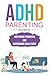 ADHD Parenting Playbook: Nurturing Strengths and Overcoming Challenges