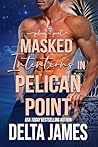 Masked Intentions in Pelican Point by Delta James