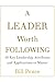 A LEADER WORTH FOLLOWING: 40 Key Leadership Attributes and Applications to Master