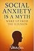 Social Anxiety Is a Myth: W...