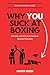 Why You Suck at Boxing: Identify and Correct Common Boxing Mistakes