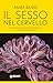 Il sesso nel cervello: Come il cervello controlla la tua vita sessuale (Italian Edition)