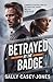 Betrayed by the Badge: A Ro...