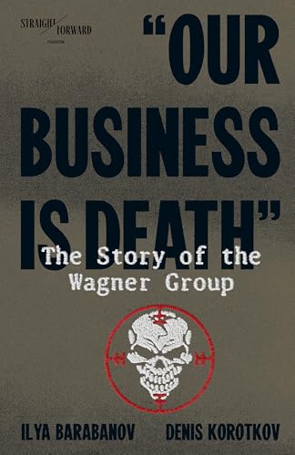 Our Business is Death: The Story of the Wagner Group (Kindle Edition)