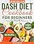 DASH Diet Cookbook for Begi...