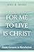 For Me to Live Is Christ: From Genesis to Revelation