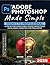 Adobe Photoshop Made Simple: From 0 to Professional | A Step-by-Step Guide to Real Graphic Projects for Social Media, Marketing, and Freelancing