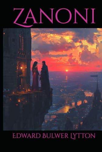 Zanoni: A Tale of Immortality, Forbidden Love, and Occult Secrets