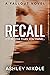 Recall by Ashley  Nikole Recall by Ashley  Nikole