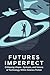 Futures Imperfect: Critiqui...