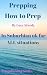 Prepping. How to Prep - In Suburbian UK for ALL situations. by Lucy Sturdy Prepping. How to Prep - In Suburbian UK for ALL situations. by Lucy Sturdy