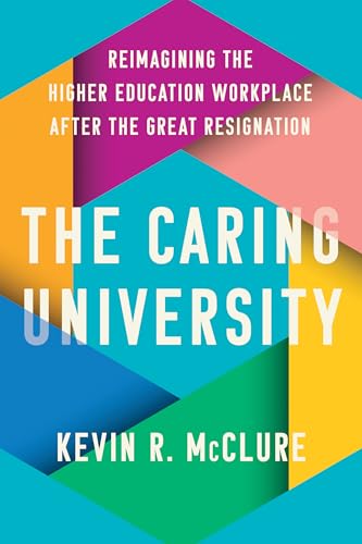 The Caring University: Reimagining the Higher Education Workplace after the Great Resignation (Hardcover)