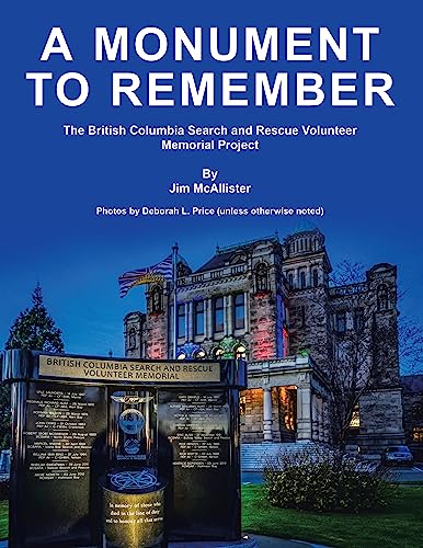 A Monument To Remember: The British Columbia Search and Rescue Volunteer Memorial Project (Kindle Edition)