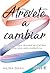 Atrévete a cambiar : Una gu...