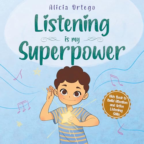 Listening is My Superpower: A Social Story to Help Kids Build Attention and Active Listening Skills – Learn to Follow Instructions for Children Ages 3 to 8 (My Superpower Books Book 13)