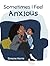 Sometimes I Feel Anxious by Simone Harris