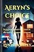 Aeryn's Choice: A Tale of Secrets, Sacrifice, and Survival