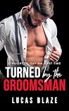 Book cover for Turned By The Groomsman: Straight To Gay MM First Time (Turned Gay Short Stories)